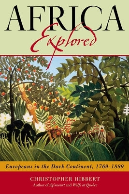 Africa Explored: Europeans on the Dark Continent, 1769-1889 by Hibbert, Christopher