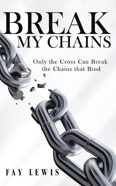 Break My Chains by Lewis, Fay
