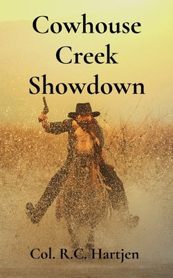Cowhouse Creek Showdown by Hartjen, Col R. C.