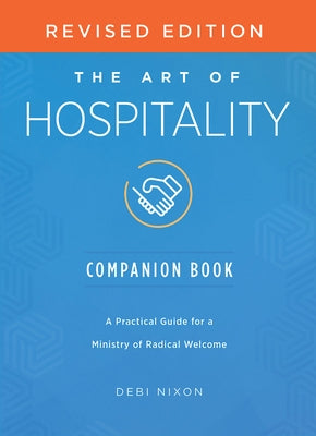 The Art of Hospitality Companion Book Revised Edition: A Practical Guide for a Ministry of Radical Welcome by Nixon, Debi