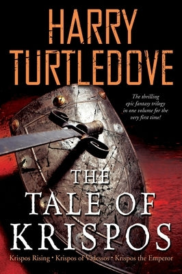 The Tale of Krispos: Krispos Rising/Krispos of Videssos/Krispos the Emperor by Turtledove, Harry