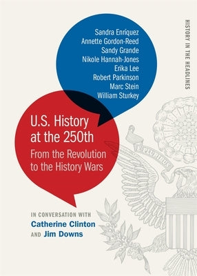 U.S. History at the 250th: From the Revolution to the History Wars by Clinton, Catherine