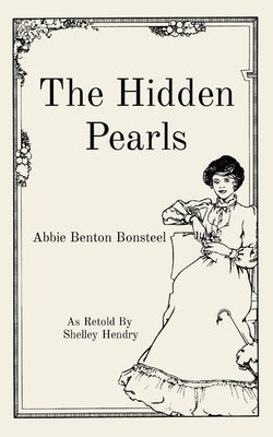 The Hidden Pearls: As Retold By Shelley Hendry by Bonsteel, Abbie Benton