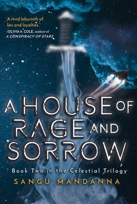 A House of Rage and Sorrow: Book Two in the Celestial Trilogy by Mandanna, Sangu