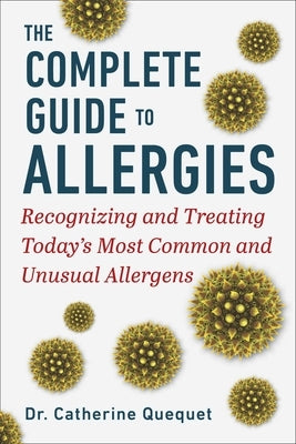 The Complete Guide to Allergies: Recognizing and Treating Today's Most Common and Unusual Allergens by Quéquet, Catherine