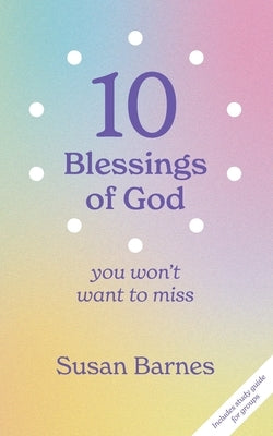 10 Blessings of God: You Won't Want To Miss by Barnes, Susan A.