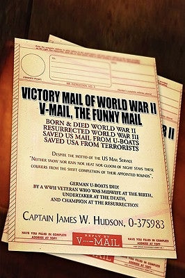 Victory Mail of World War II: V-Mail, the Funny Mail by Jim, Captain
