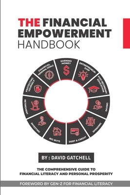 The Financial Empowerment Handbook: The Comprehensive Guide to Financial Literacy and Personal Prosperity by Gatchell, David G.