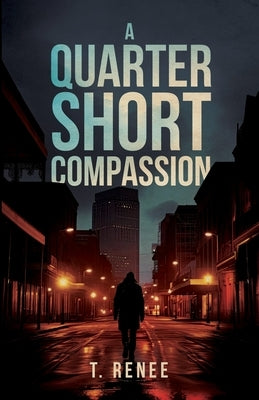 A Quarter Short Compassion by Renee, T.