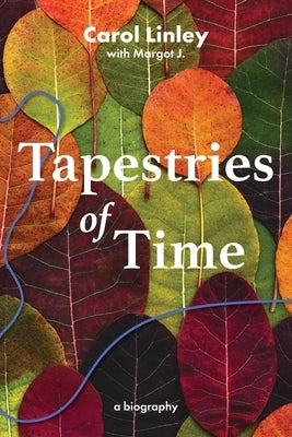 Tapestries of Time by Linley, Carol