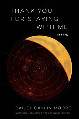 Thank You for Staying with Me: Essays by Moore, Bailey Gaylin