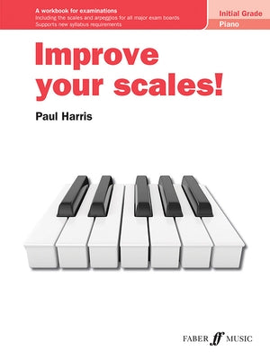 Improve Your Scales! Piano Initial Grade: A Workbook for Examinations by Harris, Paul