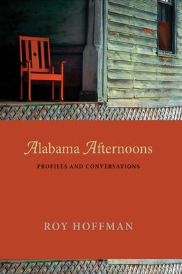 Alabama Afternoons: Profiles and Conversations by Hoffman, Roy
