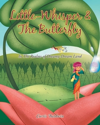 Little Whisperer and the Butterfly: In the Realms of Dreamy-Dream Land by Baldwin, Curtis