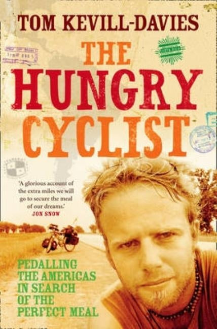 The Hungry Cyclist: Pedalling The Americas In Search Of The Perfect Meal by Davies, Tom Kevill