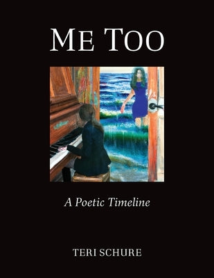 Me Too: A Poetic Timeline by Schure, Teri