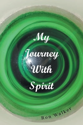 My Journey With Spirit by Walker, Ron