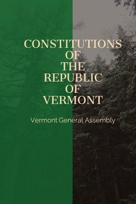 Constitutions of the Republic of Vermont by Vermont General Assembly