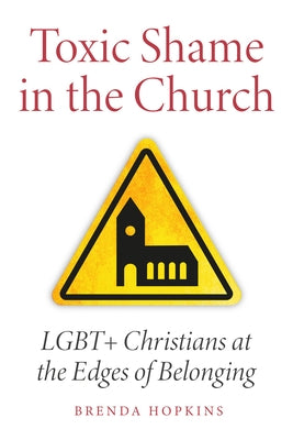 Toxic Shame in the Church: LGBT+ Christians at the Edges of Belonging by Hopkins, Brenda