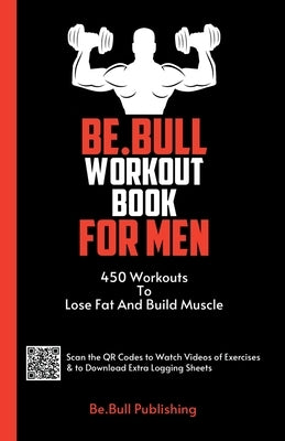 Be.Bull Workout Book for Men: 450 Workouts to Lose Fat and Build Muscle - Workout Book Contains QR Codes to Watch Videos of Exercises & to Download Ex by Vasquez, Mauricio