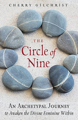 The Circle of Nine: An Archetypal Journey to Awaken the Divine Feminine Within by Gilchrist, Cherry