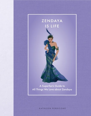 Zendaya Is Life: A Superfan's Guide to All Things We Love about Zendaya by Perricone, Kathleen