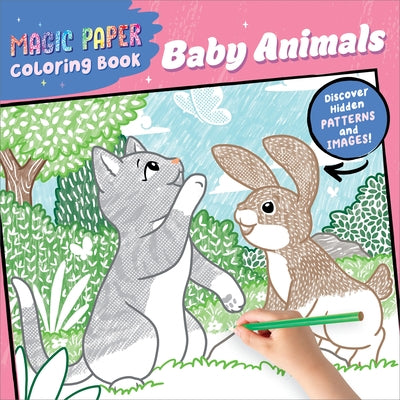 Magic Paper Coloring Book: Baby Animals: Discover Hidden Patterns and Images! by Pitz, Natascha
