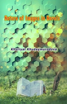 Nature of Images in Novels by Khuriyat Khudaymurodova