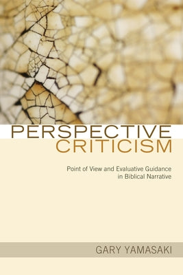 Perspective Criticism: Point of View and Evaluative Guidance in Biblical Narrative by Yamasaki, Gary