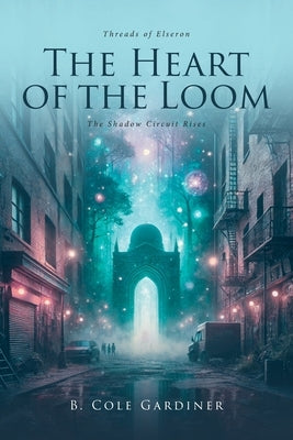 The Heart of the Loom: The Shadow Circuit Rises by Gardiner, B. Cole