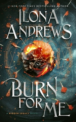 Burn for Me: A Hidden Legacy Novel by Andrews, Ilona