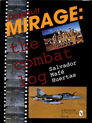 Dassault Mirage: The Combat Log by Huertas, Salvador Mafe