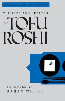 The Life and Letters of Tofu Roshi by Moon, Susan