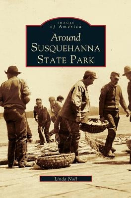 Around Susquehanna State Park by Noll, Linda