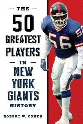 The 50 Greatest Players in New York Giants History by Cohen, Robert W.