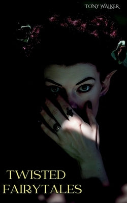 Twisted Fairytales by Walker, Tony