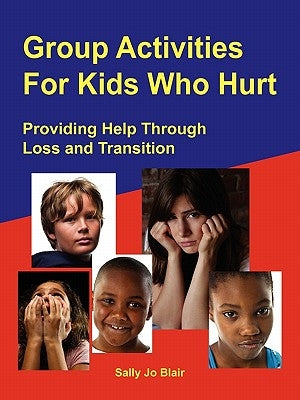 Group Activities For Kids Who Hurt by Blair, Sally Jo