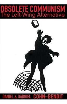 Obsolete Communism: The Left Wing Alternative by Cohn-Bendit, Daniel