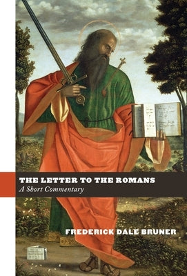 The Letter to the Romans: A Short Commentary by Bruner, Frederick Dale