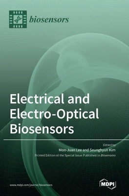 Electrical and Electro-Optical Biosensors by Lee, Mon-Juan