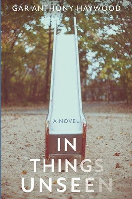 In Things Unseen by Haywood, Gar Anthony