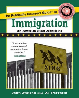 The Politically Incorrect Guide to Immigration by Zmirak, John