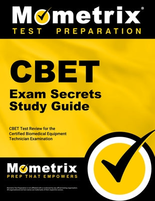 Cbet Exam Secrets Study Guide: Cbet Test Review for the Certified Biomedical Equipment Technician Examination by Mometrix Biomedical Equipment Certificat