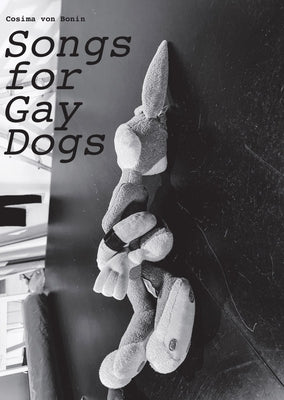 Cosima Von Bonin: Songs for Gay Dogs by Von Bonin, Cosima