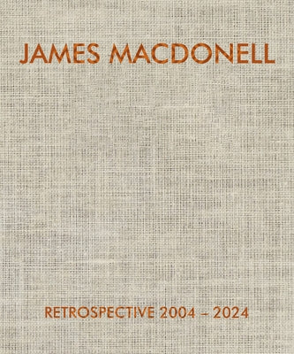 James Macdonell Retrospective 2004-2024 by Macdonell, James