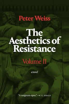 The Aesthetics of Resistance, Volume II: A Novel, Volume 2 by Weiss, Peter