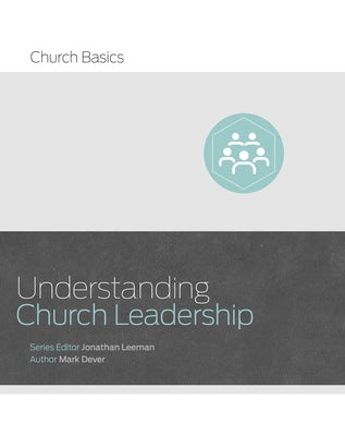 Understanding Church Leadership by Dever, Mark