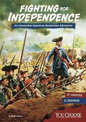 Fighting for Independence: An Interactive American Revolution Adventure by Hoena, Blake