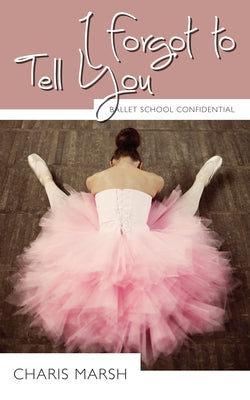 I Forgot to Tell You by Marsh, Charis