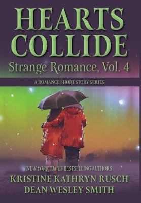 Hearts Collide, Vol. 4: A Strange Romance Short Story Series by Rusch, Kristine Kathryn